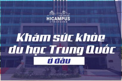 khám sức khỏe du học Trung Quốc ở đâu - hicampus